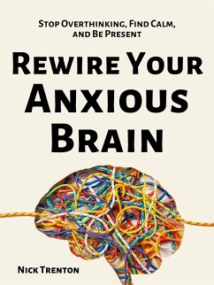 Rewire Your Anxious Brain (eBook, ePUB) - Trenton, Nick