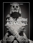 Aztec Empire, Rise and Fall (Ancient Worlds and Civilizations, #7) (eBook, ePUB)