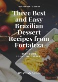 Three Best and Easy Brazilian Dessert Recipes from Fortaleza (eBook, ePUB)