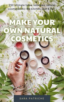 Make Your Own Natural Cosmetics (eBook, ePUB) - Patriche, Sara