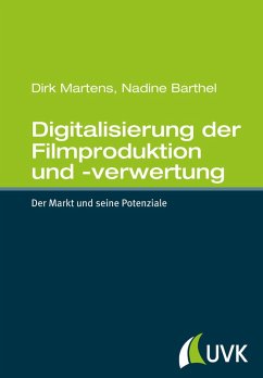 Digitalisierung der Filmproduktion und -verwertung (eBook, ePUB) - Martens, Dirk; Barthel, Nadine