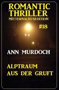 Alptraum aus der Gruft: Romantic Thriller Mitternachtsedition 18 (eBook, ePUB) - Murdoch, Ann