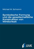 Symbolische Formung und die gesellschaftliche Konstruktion von Wirklichkeit (eBook, ePUB)