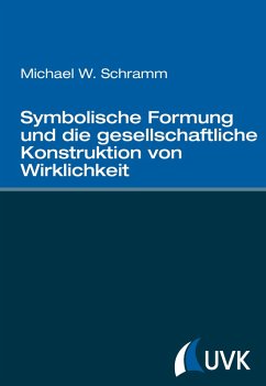 Symbolische Formung und die gesellschaftliche Konstruktion von Wirklichkeit (eBook, ePUB) - Schramm, Michael W.