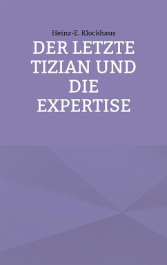Der letzte Tizian und die Expertise (eBook, ePUB) - Klockhaus, Heinz-E.