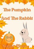 The Pumpkin And The Rabbit (The Adventures of the Pumpkin and the Rabbit, #1) (eBook, ePUB)