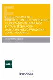 El reconocimiento y protección de los derechos y libertades en un mundo en transformación ¿hacia un nuevo paradigma constitucional? (eBook, ePUB)