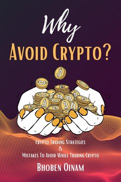Why Avoid Crypto?Crypto Trading Strategies & Mistakes To Avoid While Trading Crypto. (eBook, ePUB) - Oinam, Bhoben