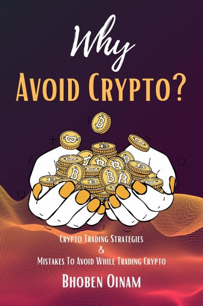 Why Avoid Crypto?Crypto Trading Strategies & Mistakes To Avoid While Trading Crypto. (eBook, ePUB) Why Avoid Crypto?Crypto Trading Strategies & Mistakes To Avoid While Trading Crypto. (eBook, ePUB)