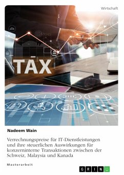 Verrechnungspreise für IT-Dienstleistungen und ihre steuerlichen Auswirkungen für konzerninterne Transaktionen zwischen der Schweiz, Malaysia und Kanada (eBook, PDF)