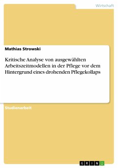 Kritische Analyse von ausgewählten Arbeitszeitmodellen in der Pflege vor dem Hintergrund eines drohenden Pflegekollaps (eBook, PDF)