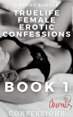 Cover True Life Female Erotic Confessions Book 1 (eBook, ePUB)