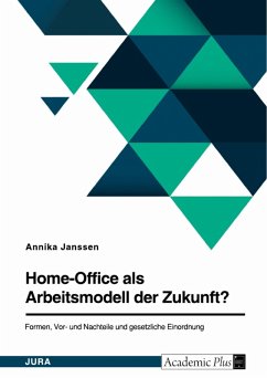 Home-Office als Arbeitsmodell der Zukunft? Formen, Vor- und Nachteile und gesetzliche Einordnung (eBook, PDF) - Janßen, Annika