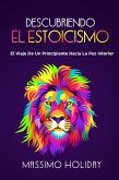 Descubriendo El Estoicismo: El Viaje De Un Principiante Hacia La Paz Interior (eBook, ePUB)