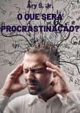 O que será procrastinação? (eBook, ePUB) O que será procrastinação? (eBook, ePUB)
