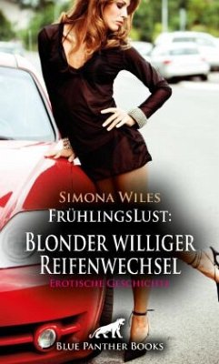 FrühlingsLust: Blonder williger Reifenwechsel   Erotische Geschichte + 1 weitere Geschichte - Wiles, Simona