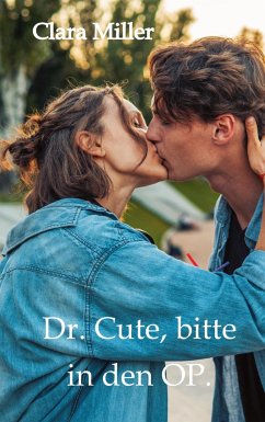 Dr. Cute, bitte in den OP. - Miller, Clara