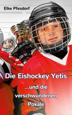 Die Eishockey Yetis ...und die verschwundenen Pokale - Pfesdorf, Elke