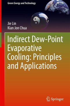 Indirect Dew-Point Evaporative Cooling: Principles and Applications - Lin, Jie;Chua, Kian Jon
