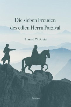 Die sieben Freuden des edlen Herrn Parzival - Kreid, Harald W.