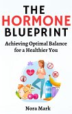 The Hormone Blueprint: Achieving Optimal Balance for a Healthier You (eBook, ePUB)