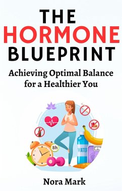 The Hormone Blueprint: Achieving Optimal Balance for a Healthier You (eBook, ePUB) - Mark, Nora