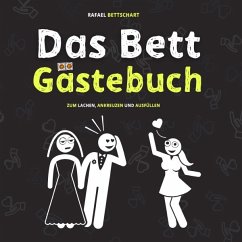 Das Bett Gästebuch: 110 Seiten zum Ausfüllen und Lachen. Der optimale Scherzartikel als Geschenkidee - Bettschart, Rafael