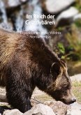 Im Reich der Grizzlybären - Expeditionen in die Wildnis Nordamerikas