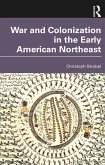 War and Colonization in the Early American Northeast (eBook, PDF)