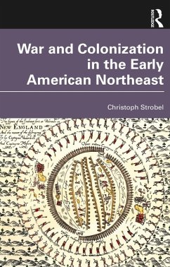 War and Colonization in the Early American Northeast (eBook, PDF) - Strobel, Christoph
