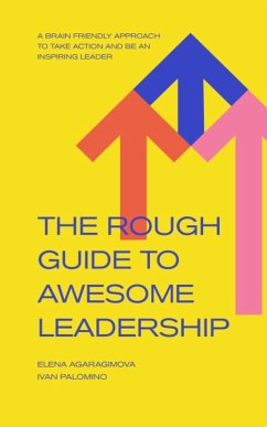 The Rough Guide to Awesome Leadership: A Brain Friendly Approach to Take Action and Be an Inspiring Leader (eBook, ePUB) - Palomino, Ivan; Agaragimova, Elena