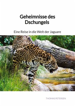 Geheimnisse des Dschungels - Eine Reise in die Welt der Jaguare - Petersen, Thomas
