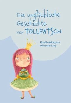 Die unglaubliche Geschichte von Tollpatsch - Lang, Alexander