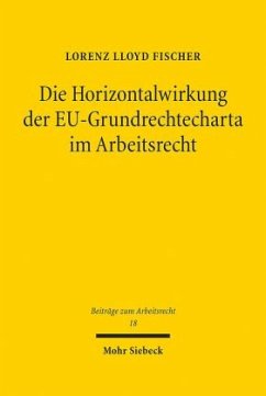 Die Horizontalwirkung der EU-Grundrechtecharta im Arbeitsrecht - Fischer, Lorenz Lloyd