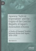 Japanese &quote;Judicial Imperialism&quote; and the Origins of the Coercive Illegality of Japan's Annexation of Korea