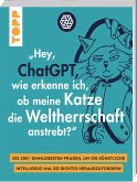 &quote;Hey, ChatGPT, wie erkenne ich, ob meine Katze die Weltherrschaft anstrebt?&quote;