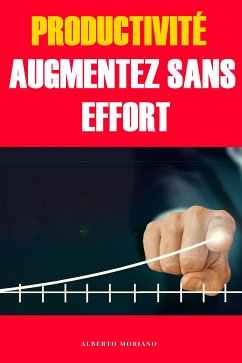 Productivité: Augmentez Sans Effort (eBook, ePUB) - Moriano Uceda, Alberto