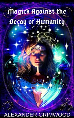 Magick Against the Decay of Humanity (eBook, ePUB) - Grimwood, Alexander