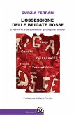 L'ossessione delle Brigate Rosse (eBook, ePUB)