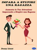 Impara a Stupire una Ragazza (eBook, ePUB)