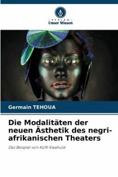 Die Modalitäten der neuen Ästhetik des negri-afrikanischen Theaters - TEHOUA, Germain