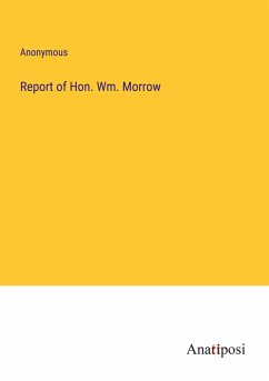 Report of Hon. Wm. Morrow - Anonymous