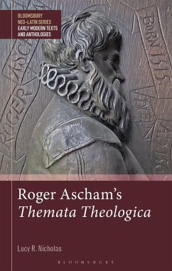 Roger Ascham's Themata Theologica - Nicholas, Lucy R.