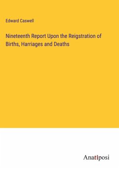 Nineteenth Report Upon the Reigstration of Births, Harriages and Deaths - Caswell, Edward