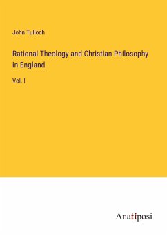 Rational Theology and Christian Philosophy in England - Tulloch, John