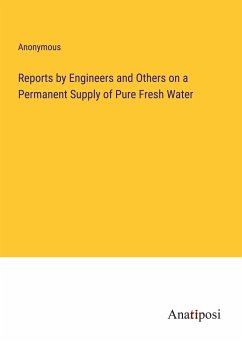 Reports by Engineers and Others on a Permanent Supply of Pure Fresh Water - Anonymous
