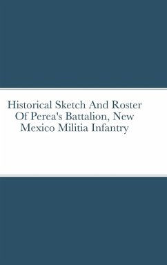 Historical Sketch And Roster Of Perea's Battalion, New Mexico Militia Infantry - Rigdon, John C.