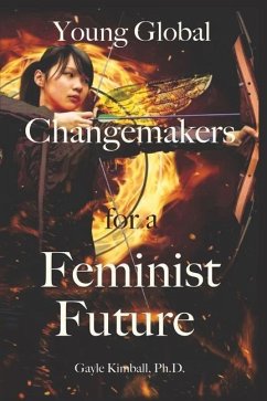 Young Global Changemakers for a Feminist Future - Kimball Ph D, Gayle