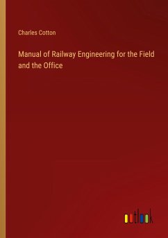 Manual of Railway Engineering for the Field and the Office - Cotton, Charles