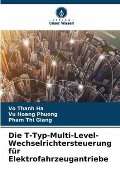 Die T-Typ-Multi-Level-Wechselrichtersteuerung für Elektrofahrzeugantriebe - Thanh Ha, Vo;Hoang Phuong, Vu;Thi Giang, Pham